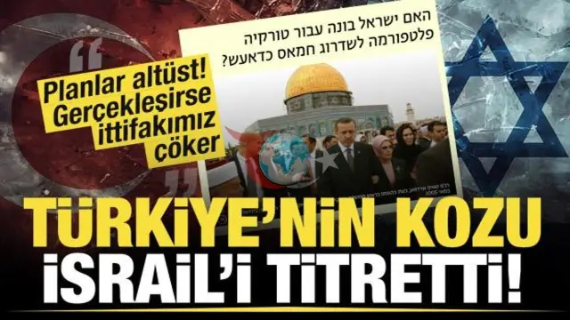 Türkiye'nin Bölgesel Planları İsrail'i Tedirgin Ediyor: Ortadoğu'da Dengeler Değişebilir