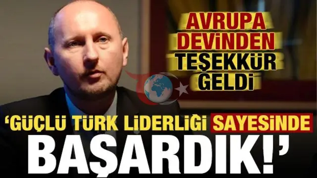 Avrupa'dan Övgü: Türk Liderliğinin Gücüyle Başarıya Ulaştık!