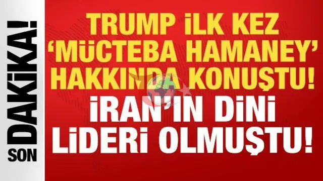 Trump'tan Mücteba Hamaney'in Dini Liderliğine İlk Tepki: Memnun Değilim