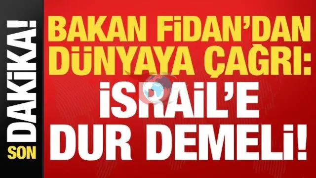 Hakan Fidan: İsrail'in Eylemlerine Karşı Dünya Tavır Almalı