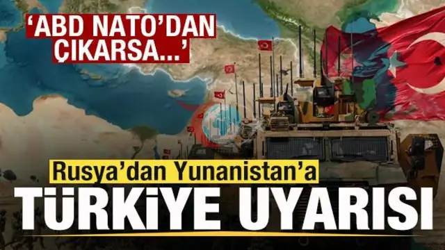 Rusya'dan Yunanistan'a Dikkat Çekici Türkiye Uyarısı: ABD NATO'dan Çekilirse...