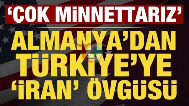 Almanya'dan Türkiye'ye Önemli Destek: 'İran Konusunda Minnettarız'