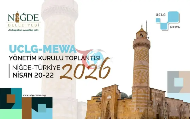 UCLG-MEWA 2026 Yönetim Kurulu Toplantısı Niğde'de Kentsel Yenilikçilik Üzerine Odaklanıyor
