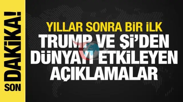 ABD ve Çin Liderlerinin Tarihi Zirvesi: Trump ve Şi'nin Açıklamaları