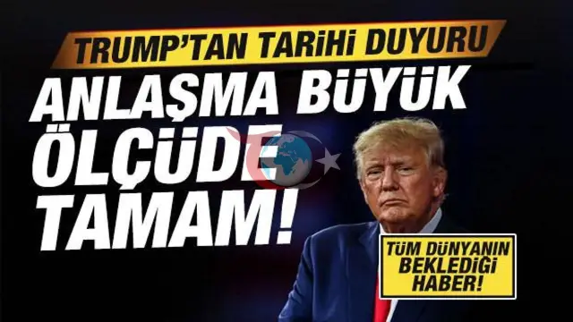 Trump'tan Kritik Duyuru: İran'la Büyük Anlaşma Yolda