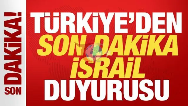 Türkiye'den İsrail'e Sert Tepki: Uluslararası Topluma Çağrı