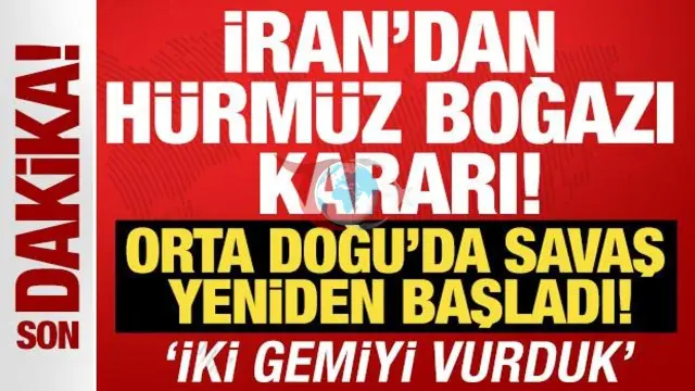 İran Hürmüz Boğazı'nı Kapattı: İki Gemiyi Hedef Aldı