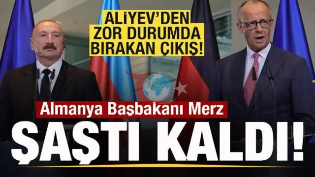 Aliyev'den Berlin'de Şok İfşa: Bakü'deki Gizli Rus-Alman Görüşmesi Merz'i Köşeye Sıkıştırdı