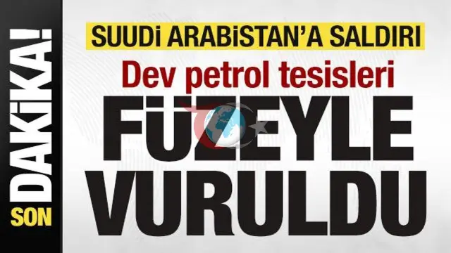 Suudi Arabistan'da Aramco Tesislerine Füze ve İHA Saldırısı: Husiler Dev Petrol Merkezlerini Hedef Aldı