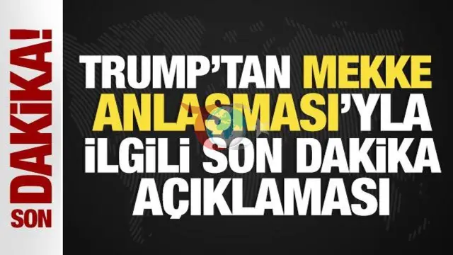 Trump'tan Mekke Anlaşması Çıkışı: "Cesur ve Önemli Bir Adım"