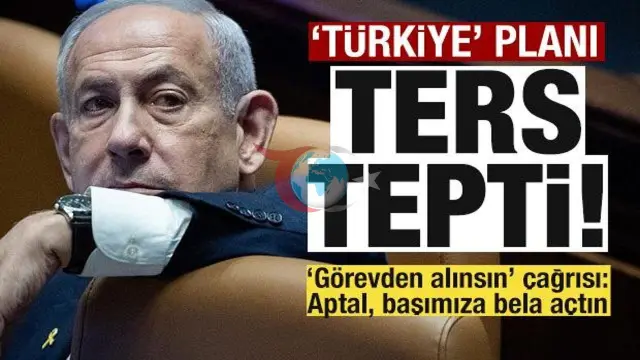 Netanyahu'nun Türkiye Hamlesi Ters Tepti: İsrail Muhalefeti 'Görevden Alın' Diyerek Ayaklandı!