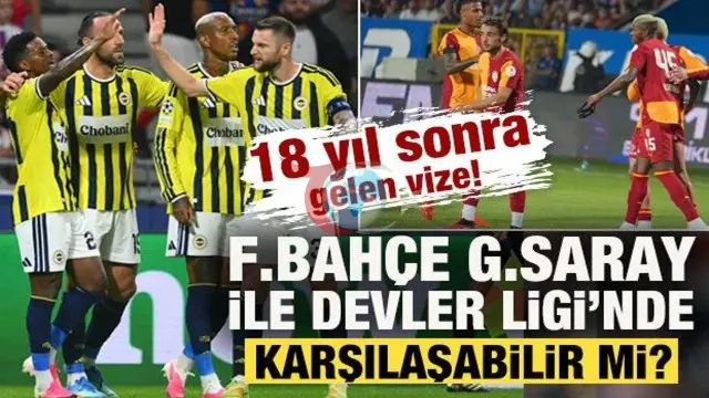 Şampiyonlar Ligi'nde Tarihi Kura Günü: 18 Yıl Sonra Gelen Vizeyle Fenerbahçe ve Galatasaray Rakip Olabilir mi?