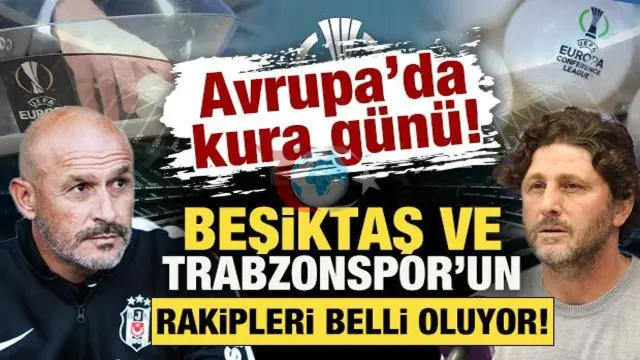 Avrupa'da Dev Kura Günü: Beşiktaş ve Trabzonspor'un Rakipleri Belli Oluyor