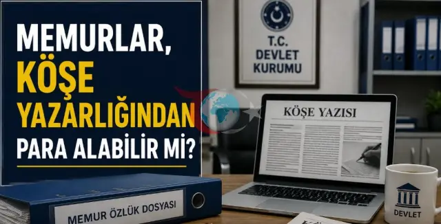 Memurlar Köşe Yazarlığı Yapabilir mi? Telif Ücreti Almanın Yasal Sınırları Nelerdir?