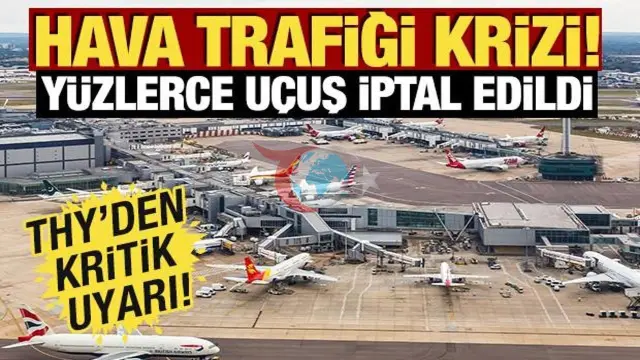 İngiltere Hava Sahasında Kaos: Yüzlerce Uçuş İptal Edildi, THY'den Yolcularına Kritik Uyarı Geldi