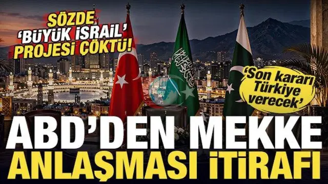 ABD'li Komutandan İtiraf Gibi Analiz: Mekke Anlaşması Büyük İsrail Projesini Çökertti, Kararı Türkiye Verecek