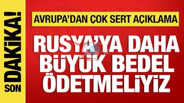 AB'den Rusya'ye Karşı Sert Muhtıra: "Putin Durdurulmazsa Durmayacak, Bedeli Ağır Olmalı"