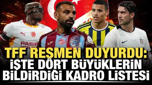TFF Resmen Açıkladı: İşte Dört Büyüklerin 2026-2027 Sezonu Resmi Kadroları
