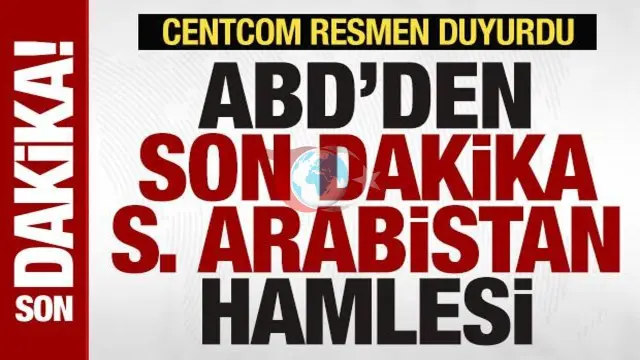ABD'den Kritik Suudi Arabistan Kararı: CENTCOM Sahadaki Askeri Desteği Açıkladı