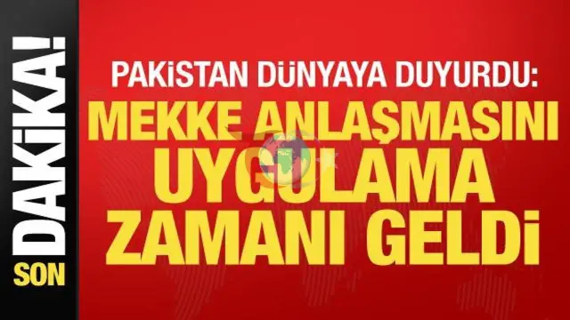 Pakistan'dan Tarihi Mekke Anlaşması Çıkışı: "Yükümlülüklerimizi Yerine Getireceğiz"