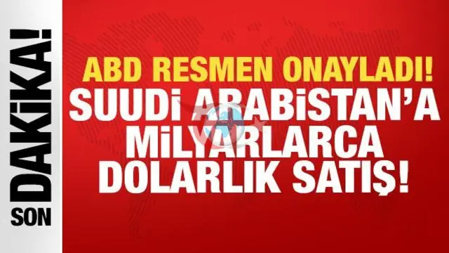 ABD'den Suudi Arabistan'a Dev Askeri Sevkiyat: Milyarlarca Dolarlık Satış Onaylandı
