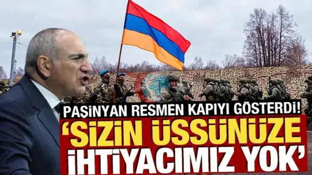 Paşinyan’dan Rusya’ya Net Mesaj: "Askeri Üssünüze İhtiyacımız Yok, Yarın Çekebilirsiniz"