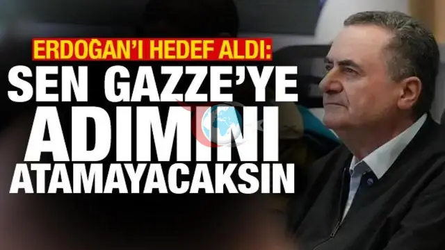 İsrail Savunma Bakanı Katz'dan Cumhurbaşkanı Erdoğan'a Küstah Tehdit: "Gazze'ye Adımını Atamayacak"