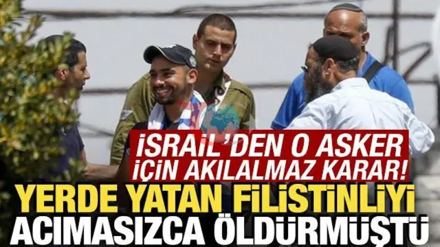 İsrail'de Skandal Karar: Yerde Yatan Filistinliyi Öldüren Asker Elor Azaria Affedildi