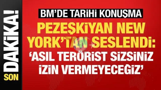 Pezeşkiyan’dan BM Kürsüsünde Tarihi Çıkış: Savaşı Biz Başlatmadık Ama Savaşmaktan Korkmuyoruz!