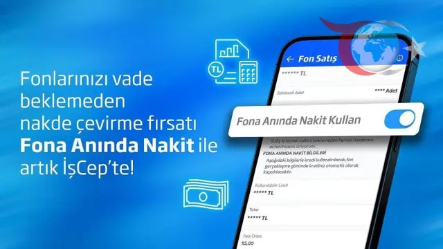 Acil Nakit İhtiyacına Hızlı Çözüm: İş Bankası'ndan "Fona Anında Nakit"