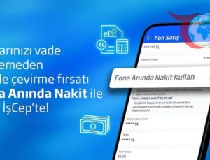 Acil Nakit İhtiyacına Hızlı Çözüm: İş Bankası’ndan “Fona Anında Nakit”