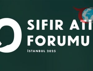 İstanbul’da Sıfır Atık Forumu: Küresel Çevre Dönüşümünde Yeni Adımlar