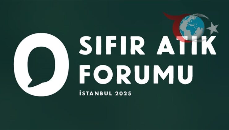 İstanbul’da Sıfır Atık Forumu: Küresel Çevre Dönüşümünde Yeni Adımlar