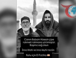 İsmail Çipe’den Üzücü Veda: “Canım Babam, Seni Unutmayacağız”