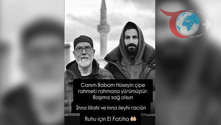 İsmail Çipe’den Üzücü Veda: “Canım Babam, Seni Unutmayacağız”